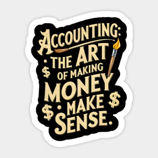 Accounting The Art of Making Money Make Sense  | Accountant Gifts Sticker